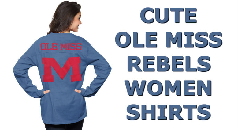 Cute Ole Miss Shirts - Top Ten List Of Ole Miss Rebels Women Shirts For Football Season