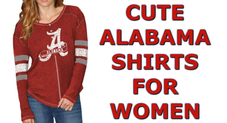 Top Ten List Of Cute Alabama Shirts For Alabama Crimson Tide Women Fans For Football Season