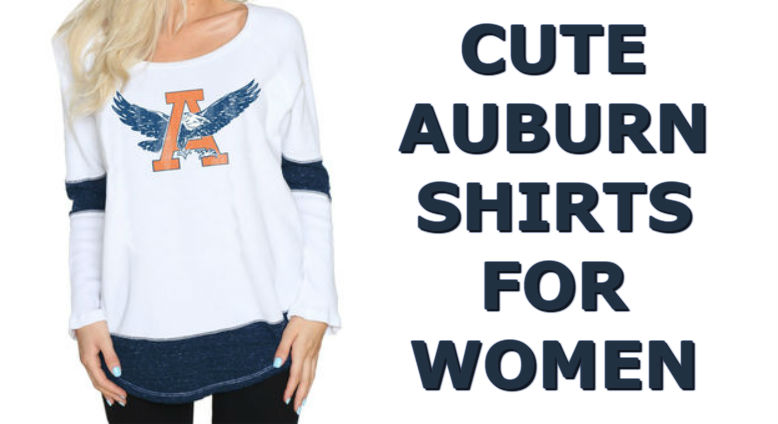 Cute Auburn Shirts - Top Ten List Of Auburn Tigers Women Shirts For Football Season