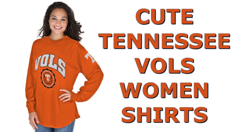 Cute Tennessee Shirts - Top Ten List Of Tennessee Volunteers Women Shirts For Football Season