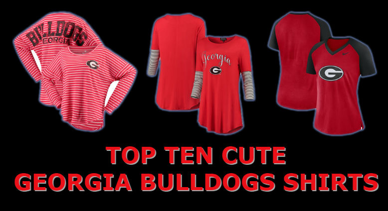 Top Ten List Of Cute UGA Shirts For Georgia Bulldogs Women Fans For Football